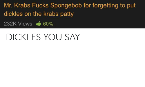 Pebble reccomend krabs fucks spongebob forgetting dickles